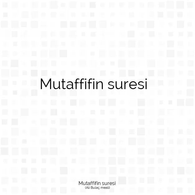 Ayetbul | Kuran Mealleri | Quran | Ali Bulaç meali | Mutaffifin suresi 